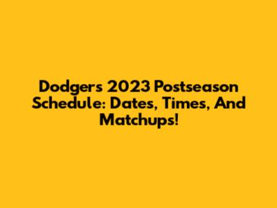 Dodgers' 2023 Postseason Schedule: Dates, Times, And Matchups!