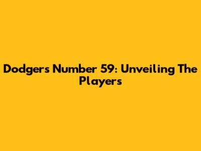 Dodgers' Number 59: Unveiling The Players