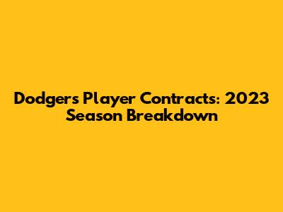 Dodgers' Player Contracts: 2023 Season Breakdown
