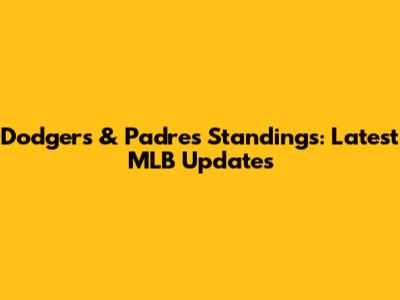 Dodgers & Padres Standings: Latest MLB Updates