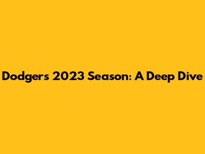 Dodgers 2023 Season: A Deep Dive