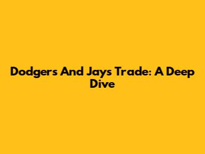 Dodgers And Jays Trade: A Deep Dive