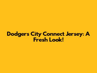 Dodgers City Connect Jersey: A Fresh Look!