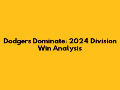 Dodgers Dominate: 2024 Division Win Analysis
