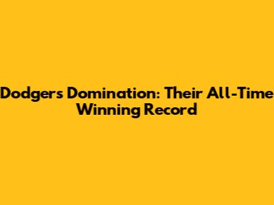 Dodgers Domination: Their All-Time Winning Record