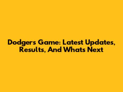 Dodgers Game: Latest Updates, Results, And What's Next