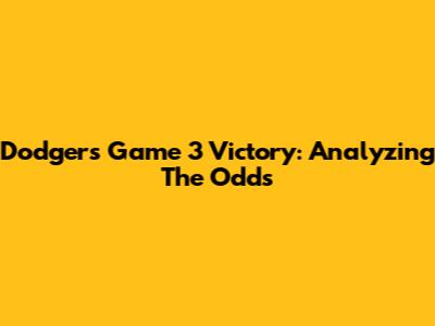 Dodgers Game 3 Victory: Analyzing The Odds