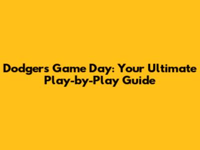 Dodgers Game Day: Your Ultimate Play-by-Play Guide