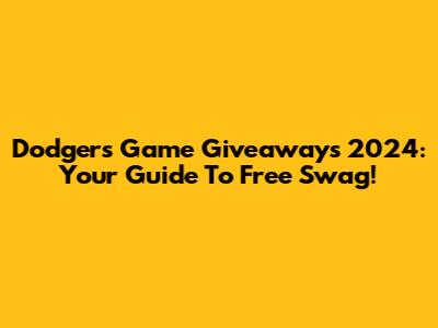 Dodgers Game Giveaways 2024: Your Guide To Free Swag!