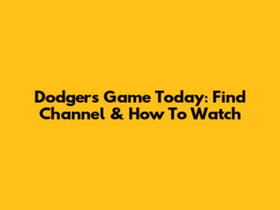 Dodgers Game Today: Find Channel & How To Watch
