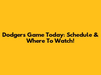 Dodgers Game Today: Schedule & Where To Watch!