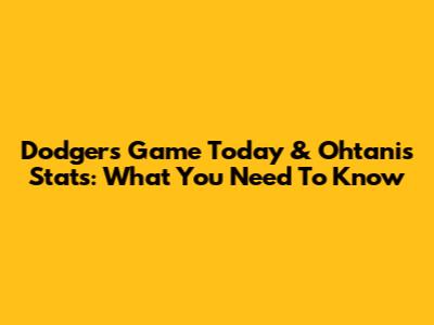 Dodgers Game Today & Ohtani's Stats: What You Need To Know