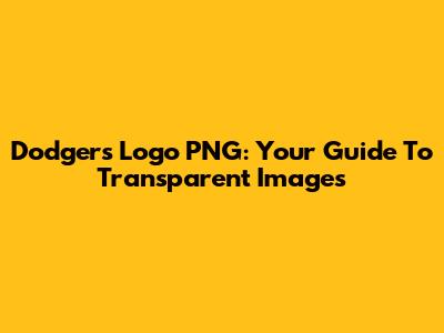 Dodgers Logo PNG: Your Guide To Transparent Images