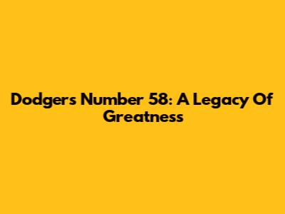 Dodgers Number 58: A Legacy Of Greatness