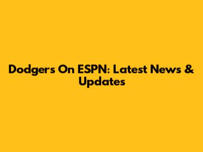 Dodgers On ESPN: Latest News & Updates