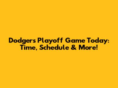 Dodgers Playoff Game Today: Time, Schedule & More!
