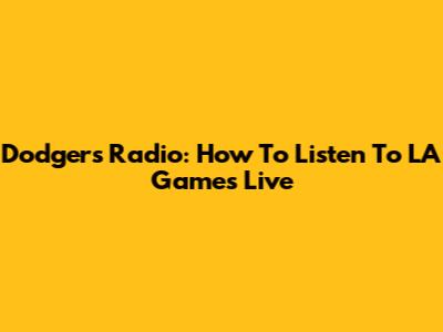 Dodgers Radio: How To Listen To LA Games Live