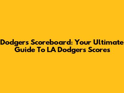 Dodgers Scoreboard: Your Ultimate Guide To LA Dodgers Scores