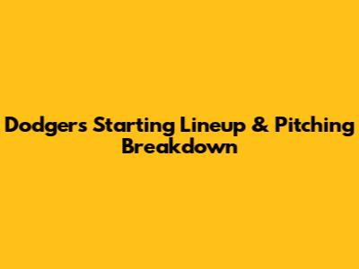 Dodgers Starting Lineup & Pitching Breakdown