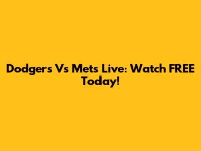 Dodgers Vs Mets Live: Watch FREE Today!