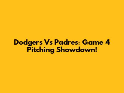 Dodgers Vs Padres: Game 4 Pitching Showdown!