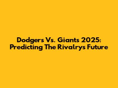 Dodgers Vs. Giants 2025: Predicting The Rivalry's Future