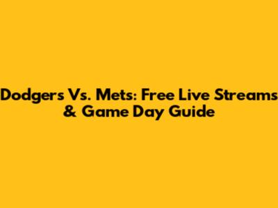 Dodgers Vs. Mets: Free Live Streams & Game Day Guide