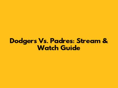 Dodgers Vs. Padres: Stream & Watch Guide