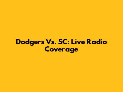 Dodgers Vs. SC: Live Radio Coverage