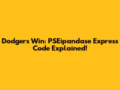 Dodgers Win: PSEipandase Express Code Explained!