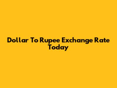 Dollar To Rupee Exchange Rate Today