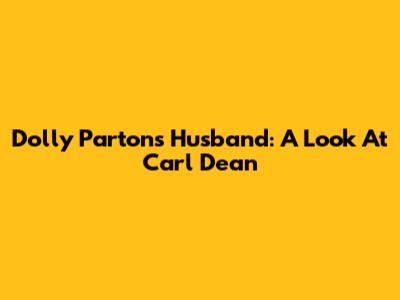 Dolly Parton's Husband: A Look At Carl Dean
