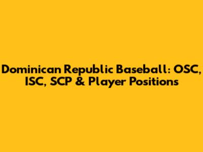 Dominican Republic Baseball: OSC, ISC, SCP & Player Positions
