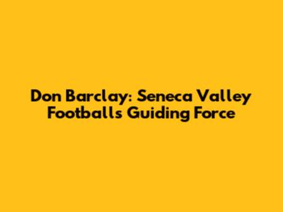 Don Barclay: Seneca Valley Football's Guiding Force