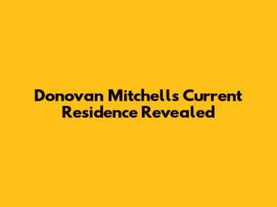 Donovan Mitchell's Current Residence Revealed