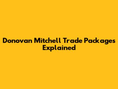 Donovan Mitchell Trade Packages Explained