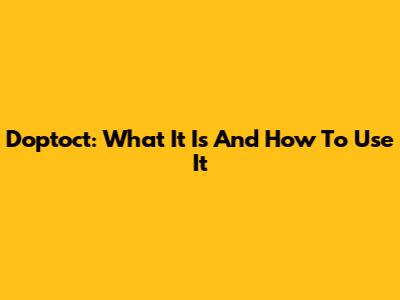 Doptoct: What It Is And How To Use It