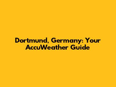 Dortmund, Germany: Your AccuWeather Guide