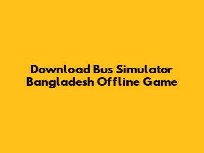 Download Bus Simulator Bangladesh Offline Game