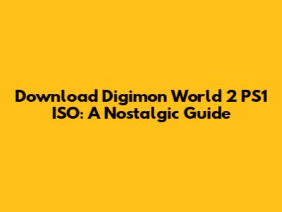 Download Digimon World 2 PS1 ISO: A Nostalgic Guide