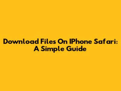 Download Files On IPhone Safari: A Simple Guide