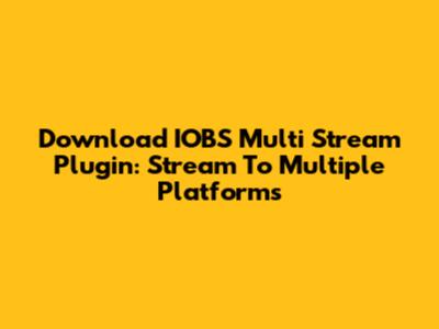 Download IOBS Multi Stream Plugin: Stream To Multiple Platforms