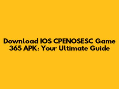 Download IOS CPENOSESC Game 365 APK: Your Ultimate Guide