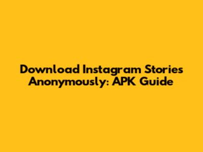 Download Instagram Stories Anonymously: APK Guide