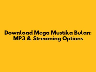 Download Mega Mustika Bulan: MP3 & Streaming Options