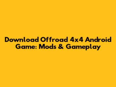 Download Offroad 4x4 Android Game: Mods & Gameplay