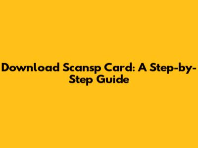 Download Scansp Card: A Step-by-Step Guide