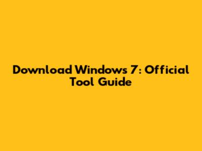 Download Windows 7: Official Tool Guide