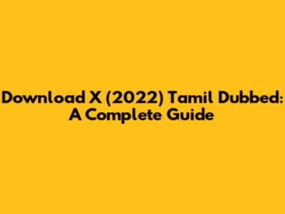 Download X (2022) Tamil Dubbed: A Complete Guide