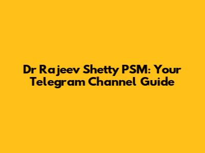 Dr Rajeev Shetty PSM: Your Telegram Channel Guide